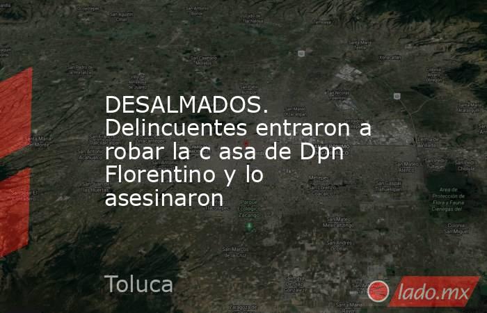 DESALMADOS. Delincuentes entraron a robar la c asa de Dpn Florentino y lo asesinaron. Noticias en tiempo real