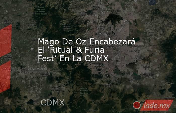 Mägo De Oz Encabezará El ‘Ritual & Furia Fest’ En La CDMX. Noticias en tiempo real
