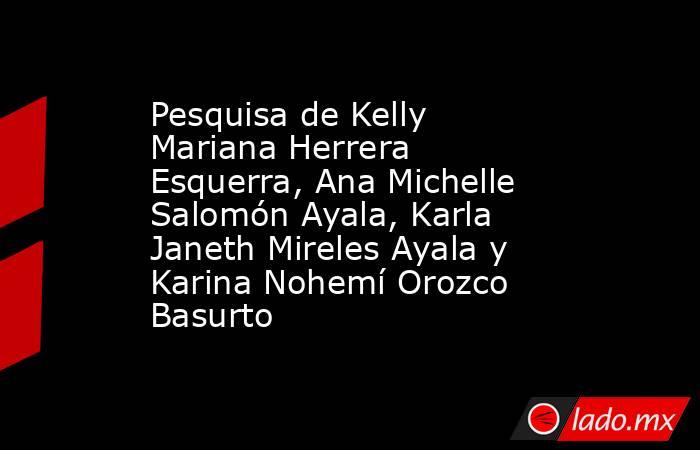 Pesquisa de Kelly Mariana Herrera Esquerra, Ana Michelle Salomón Ayala, Karla Janeth Mireles Ayala y Karina Nohemí Orozco Basurto . Noticias en tiempo real