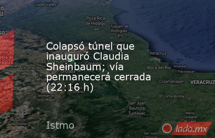 Colapsó túnel que inauguró Claudia Sheinbaum; vía permanecerá cerrada (22:16 h). Noticias en tiempo real