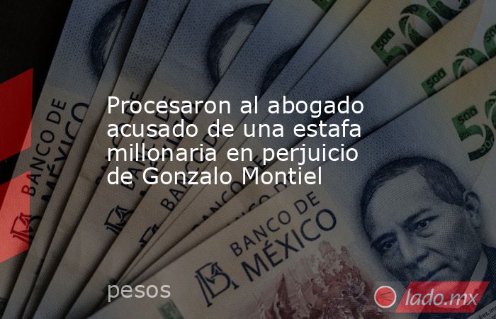 Procesaron al abogado acusado de una estafa millonaria en perjuicio de Gonzalo Montiel. Noticias en tiempo real