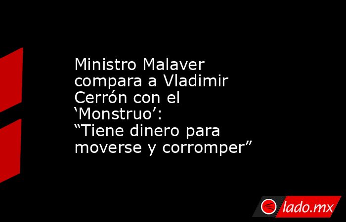 Ministro Malaver compara a Vladimir Cerrón con el ‘Monstruo’: “Tiene dinero para moverse y corromper”. Noticias en tiempo real
