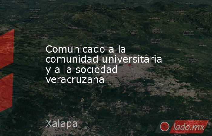 Comunicado a la comunidad universitaria y a la sociedad veracruzana. Noticias en tiempo real