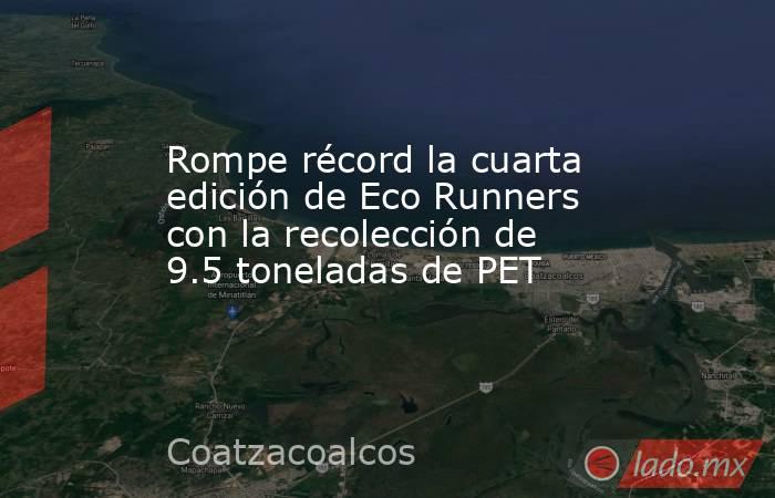 Rompe récord la cuarta edición de Eco Runners con la recolección de 9.5 toneladas de PET. Noticias en tiempo real