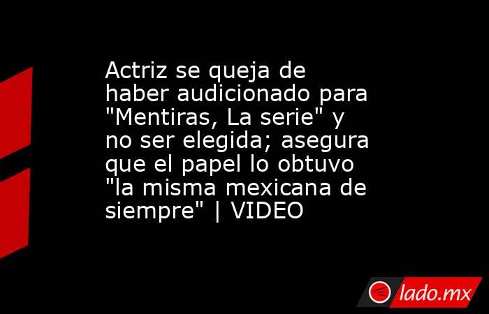 Actriz se queja de haber audicionado para 