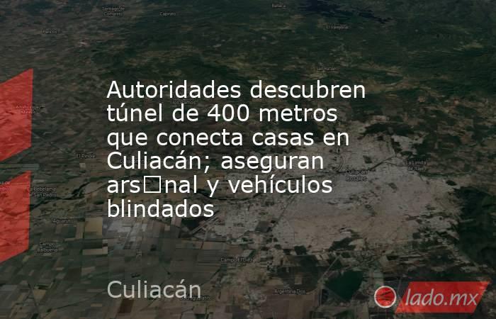 Autoridades descubren túnel de 400 metros que conecta casas en Culiacán; aseguran ars€nal y vehículos blindados. Noticias en tiempo real