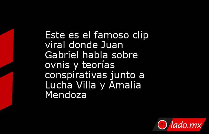 Este es el famoso clip viral donde Juan Gabriel habla sobre ovnis y teorías conspirativas junto a Lucha Villa y Amalia Mendoza . Noticias en tiempo real