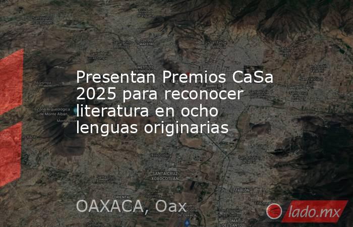 Presentan Premios CaSa 2025 para reconocer literatura en ocho lenguas originarias. Noticias en tiempo real