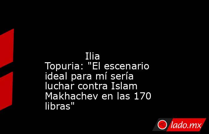                                                                                                                                     Ilia Topuria: 