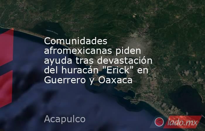 Comunidades afromexicanas piden ayuda tras devastación del huracán 