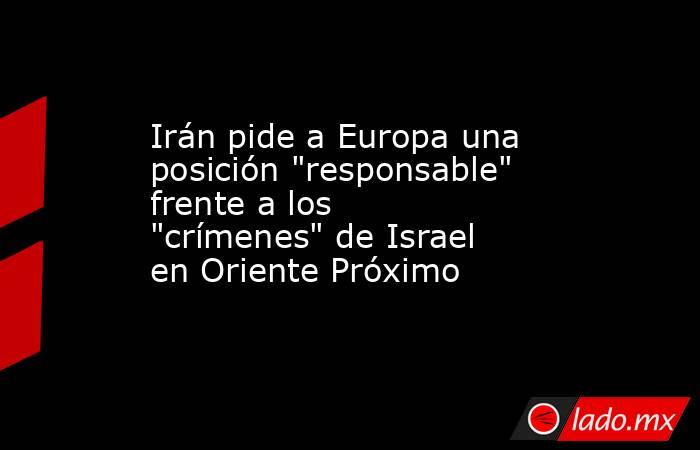 Irán pide a Europa una posición 