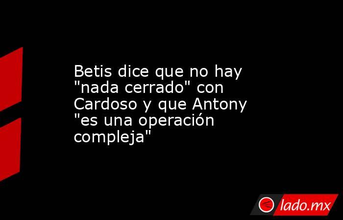 Betis dice que no hay 