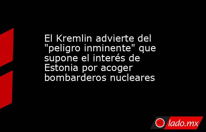 El Kremlin advierte del 