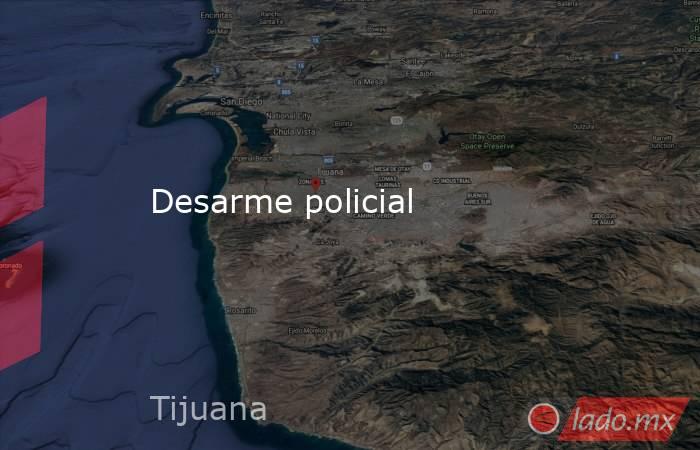 Desarme policial. Noticias en tiempo real