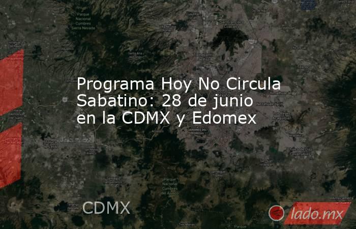 Programa Hoy No Circula Sabatino: 28 de junio en la CDMX y Edomex. Noticias en tiempo real