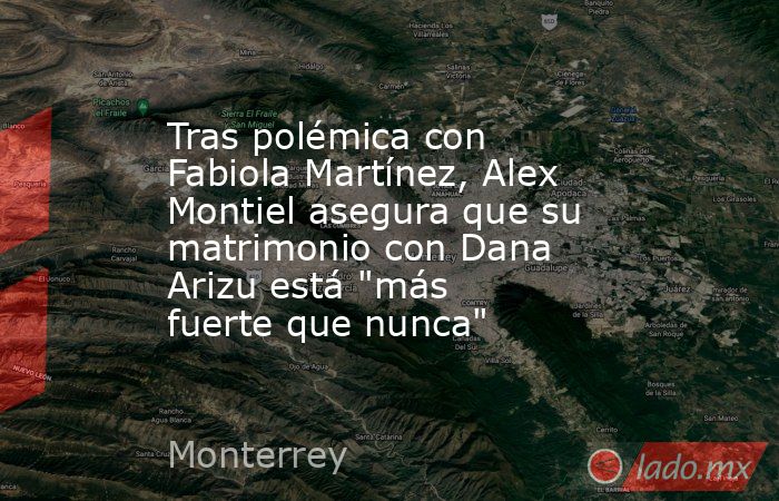 Tras polémica con Fabiola Martínez, Alex Montiel asegura que su matrimonio con Dana Arizu está 