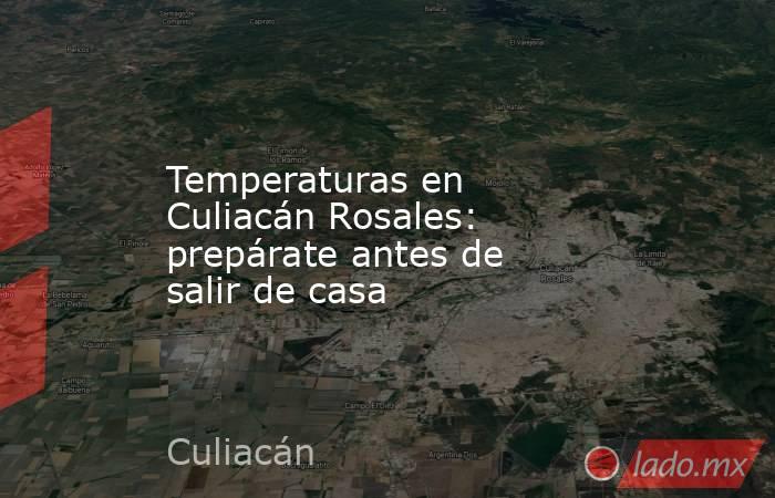 Temperaturas en Culiacán Rosales: prepárate antes de salir de casa. Noticias en tiempo real