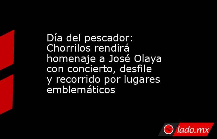 Día del pescador: Chorrilos rendirá homenaje a José Olaya con concierto, desfile y recorrido por lugares emblemáticos. Noticias en tiempo real
