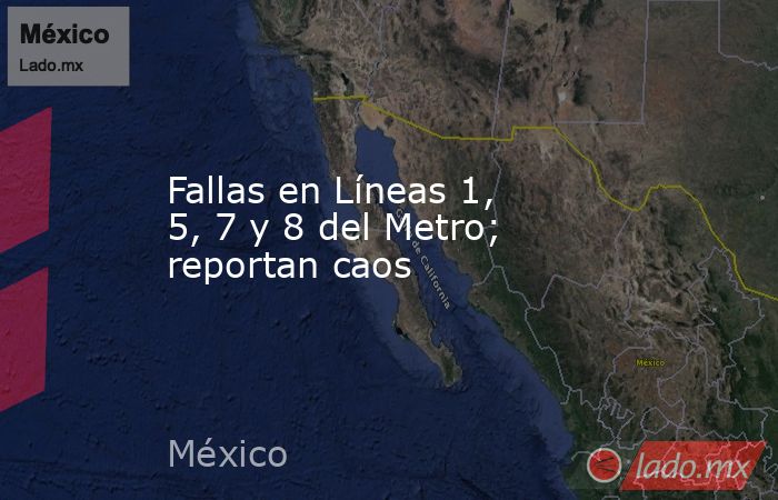Fallas en Líneas 1, 5, 7 y 8 del Metro; reportan caos. Noticias en tiempo real