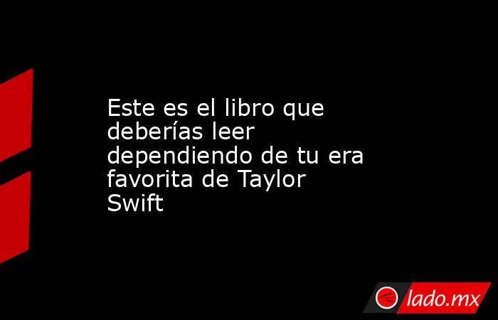 Este es el libro que deberías leer dependiendo de tu era favorita de Taylor Swift. Noticias en tiempo real