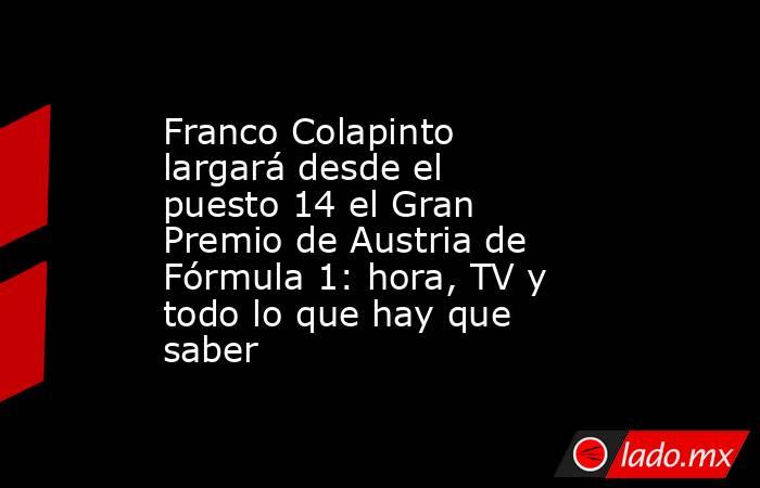 Franco Colapinto largará desde el puesto 14 el Gran Premio de Austria de Fórmula 1: hora, TV y todo lo que hay que saber. Noticias en tiempo real