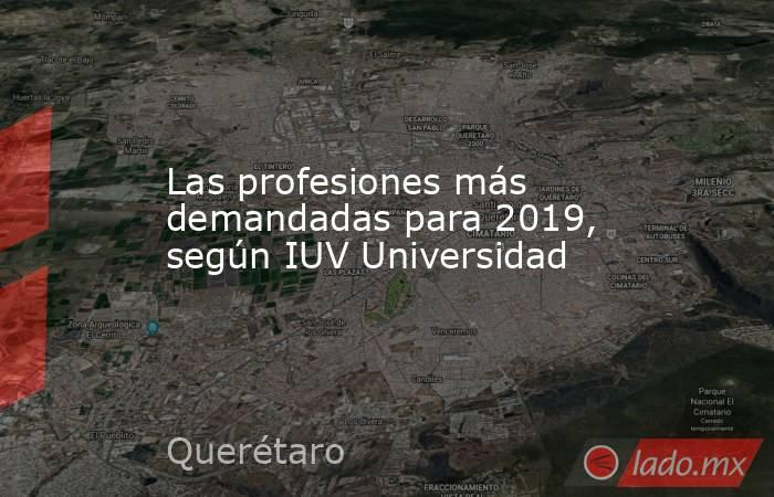 Las profesiones más demandadas para 2019, según IUV Universidad. Noticias en tiempo real
