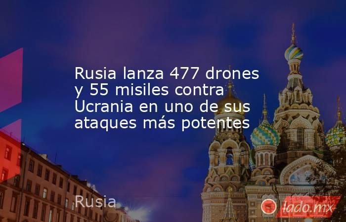 Rusia lanza 477 drones y 55 misiles contra Ucrania en uno de sus ataques más potentes. Noticias en tiempo real