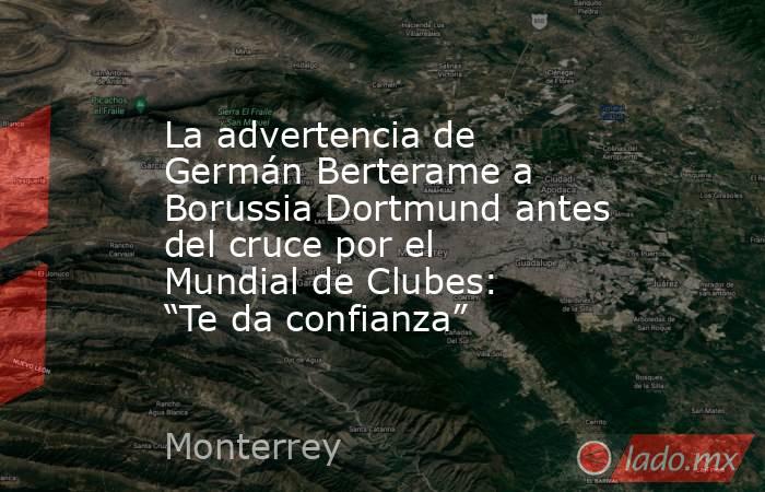 La advertencia de Germán Berterame a Borussia Dortmund antes del cruce por el Mundial de Clubes: “Te da confianza”. Noticias en tiempo real