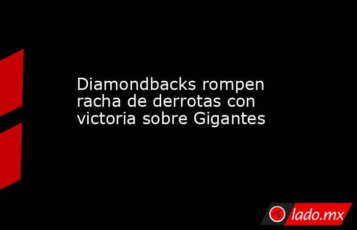 Diamondbacks rompen racha de derrotas con victoria sobre Gigantes. Noticias en tiempo real