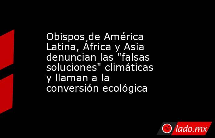 Obispos de América Latina, África y Asia denuncian las 