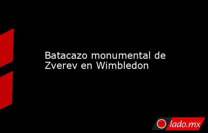                     Batacazo monumental de Zverev en Wimbledon                . Noticias en tiempo real