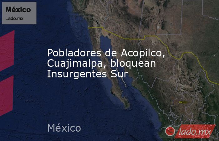 Pobladores de Acopilco, Cuajimalpa, bloquean Insurgentes Sur. Noticias en tiempo real