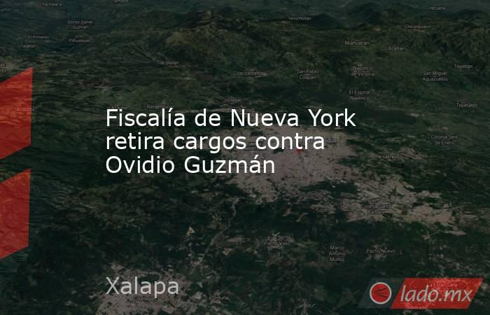 Fiscalía de Nueva York retira cargos contra Ovidio Guzmán. Noticias en tiempo real