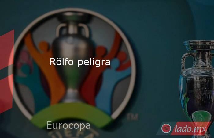                          Rölfo peligra                     . Noticias en tiempo real