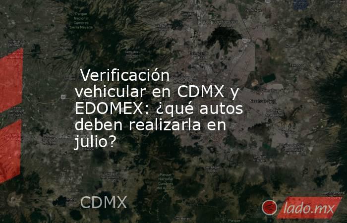  Verificación vehicular en CDMX y EDOMEX: ¿qué autos deben realizarla en julio?. Noticias en tiempo real