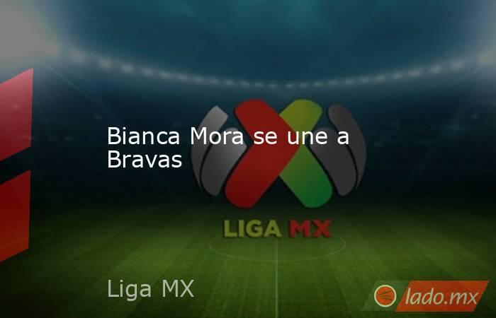 Bianca Mora se une a Bravas. Noticias en tiempo real