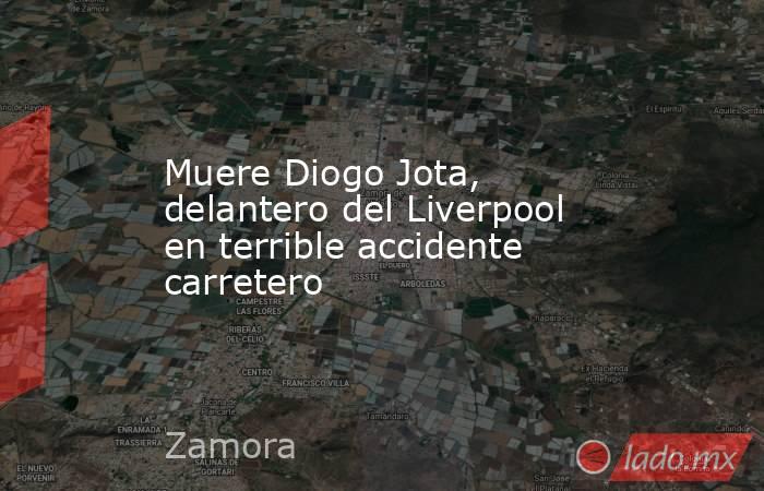 Muere Diogo Jota, delantero del Liverpool en terrible accidente carretero. Noticias en tiempo real