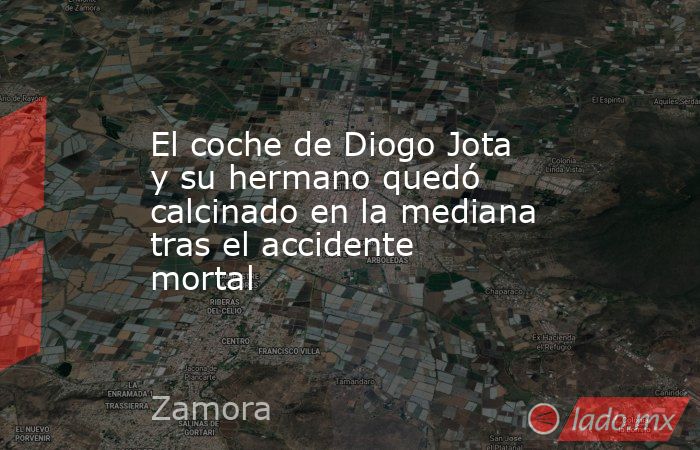 El coche de Diogo Jota y su hermano quedó calcinado en la mediana tras el accidente mortal. Noticias en tiempo real