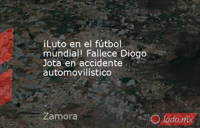 ¡Luto en el fútbol mundial! Fallece Diogo Jota en accidente automovilístico. Noticias en tiempo real