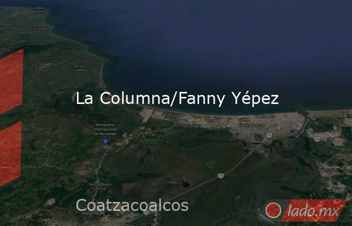 La Columna/Fanny Yépez. Noticias en tiempo real