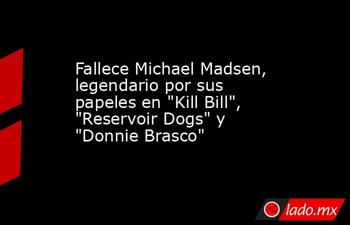 Fallece Michael Madsen, legendario por sus papeles en 