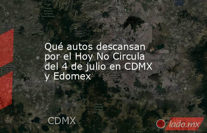 Qué autos descansan por el Hoy No Circula del 4 de julio en CDMX y Edomex. Noticias en tiempo real