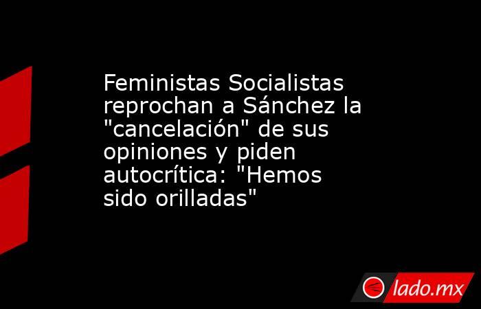 Feministas Socialistas reprochan a Sánchez la 