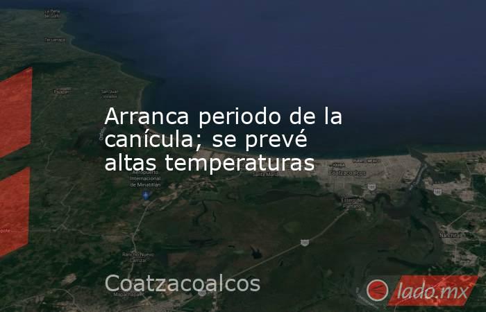 Arranca periodo de la canícula; se prevé altas temperaturas. Noticias en tiempo real