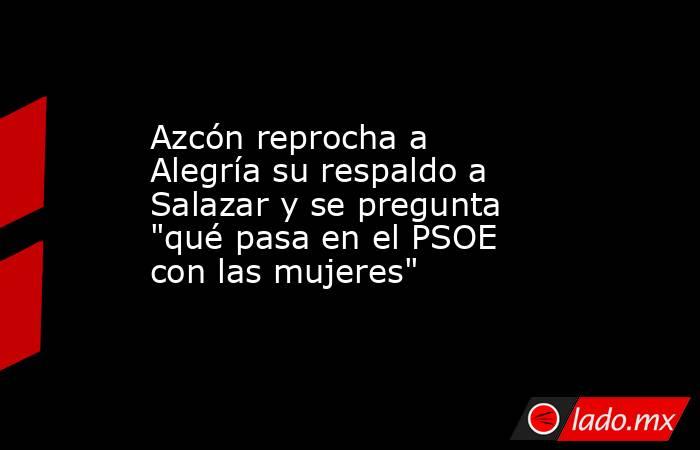 Azcón reprocha a Alegría su respaldo a Salazar y se pregunta 