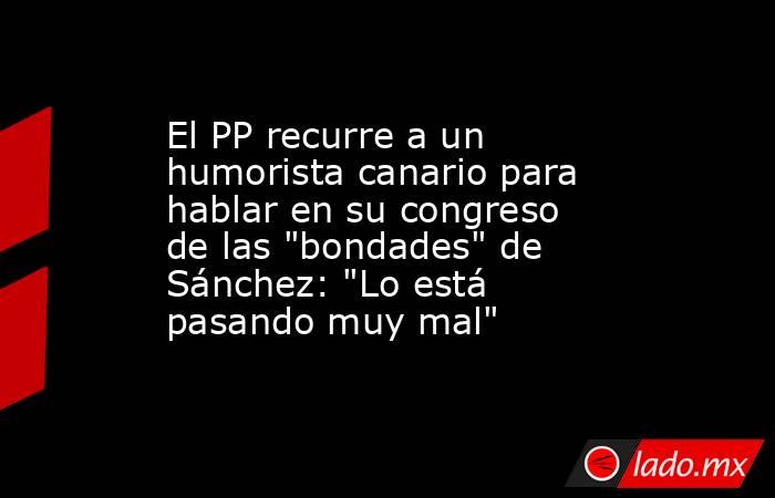 El PP recurre a un humorista canario para hablar en su congreso de las 