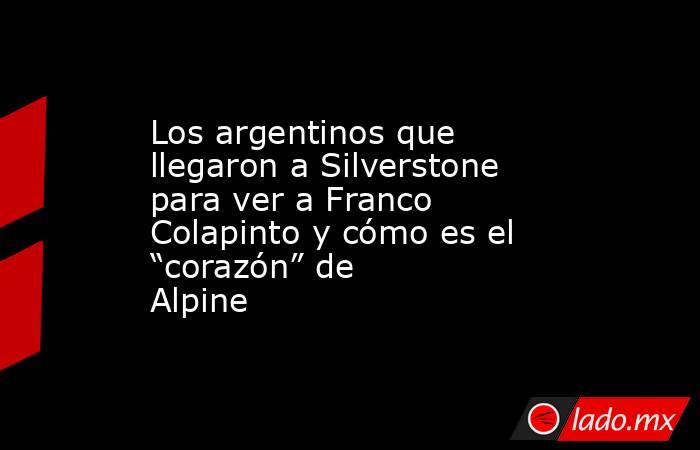 Los argentinos que llegaron a Silverstone para ver a Franco Colapinto y cómo es el “corazón” de Alpine. Noticias en tiempo real