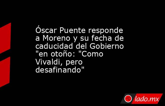 Óscar Puente responde a Moreno y su fecha de caducidad del Gobierno 