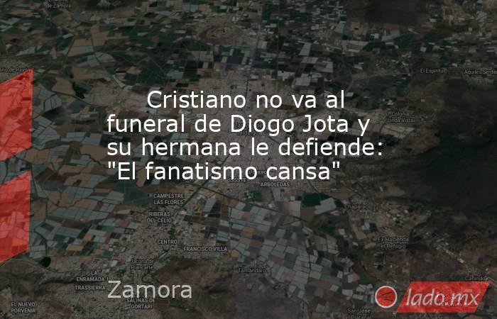                             Cristiano no va al funeral de Diogo Jota y su hermana le defiende: 