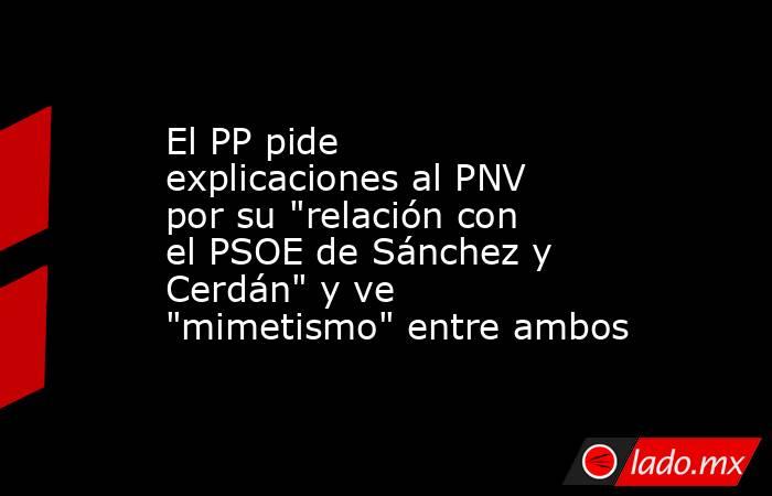 El PP pide explicaciones al PNV por su 